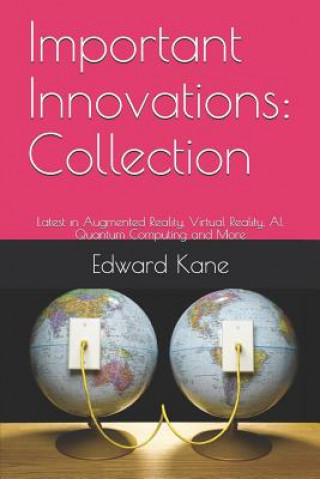 Knjiga Important Innovations: Collection: Latest in Augmented Reality, Virtual Reality, Ai, Quantum Computing and More Maryanne Kane