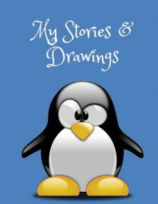 Knjiga My Stories & Drawings: Penguin Writing and Drawing Book for 4-7 Year Olds Wj Journals