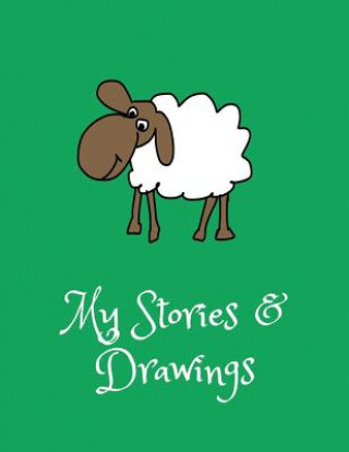 Kniha My Stories & Drawings: Cute Sheep Writing and Drawing Book for 4-7 Year Olds Wj Journals