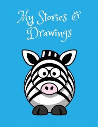 Kniha My Stories & Drawings: Cute Zebra Writing and Drawing Book for 4-7 Year Olds Wj Journals