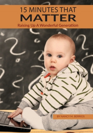 Carte 15 Minutes that Matter: Raising Up A Wonderful Generation Nancy M. Berrios