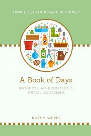 Kniha A Book of Days - Birthdays, Anniversaries & Special Occasions: "How Does Your Garden Grow?" Kathy Wereb