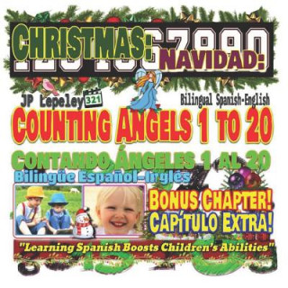 Carte Christmas: Counting Angels 1 to 20. Bilingual Spanish-English. Bonus Chapter!: Navidad: Contando Ángeles 1 al 20. Bilingüe Espa?o Jp Lepeley