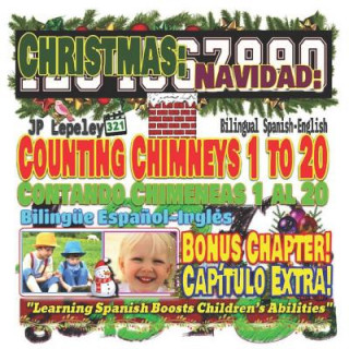 Carte Christmas: Counting Chimneys 1 to 20. Bilingual Spanish-English. Bonus Chapter!: Navidad: Contando Chimeneas 1 al 20. Bilingüe Es Jp Lepeley