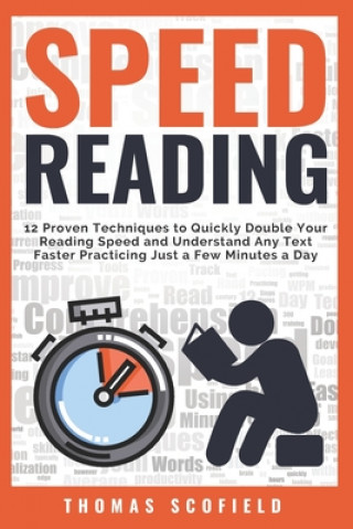 Książka Speed Reading: 12 Proven Techniques to Quickly Double Your Reading Speed and Understand Any Text Faster Practicing Just a Few Minutes Thomas Scofield