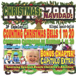 Carte Christmas: Counting Christmas Bells 1 to 20. Bilingual Spanish-English. Bonus Chapter!: Navidad: Contando Campanas de Navidad 1 a Jp Lepeley