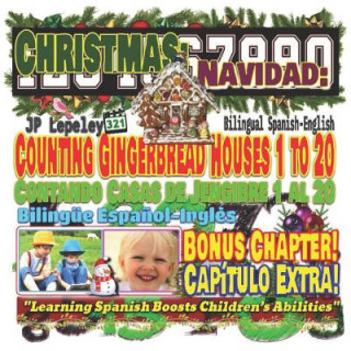 Carte Christmas: Counting Gingerbread Houses 1 to 20. Bilingual Spanish-English. Bonus Chapter!: Navidad: Contando Casas de Jengibre 1 Jp Lepeley