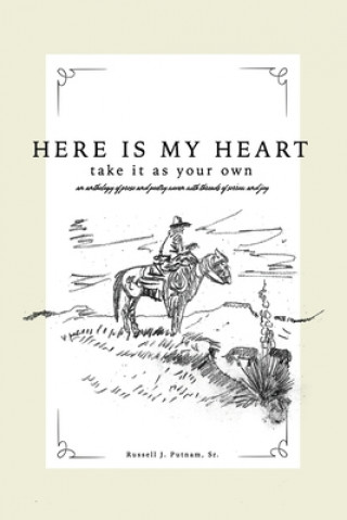 Kniha Here Is My Heart, Take It as Your Own: An anthology of prose and poetry woven with threads of sorrow and joy. Russell Putnam