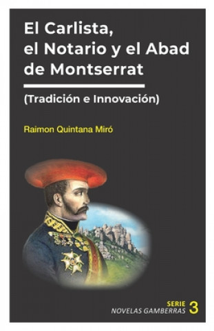 Книга El Notario, el Carlista y el Abad de Montserrat: Tradición e Innovación Raimon Quintana Miro