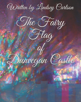 Kniha The Fairy Flag of Dunvegan Castle Lindsey Carlson