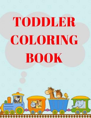 Carte Toddler Coloring Book: Ages 1-6 Childhood Learning, Preschool Activity Book 100 Pages Size 8.5x11 Inch Maxima Mozley