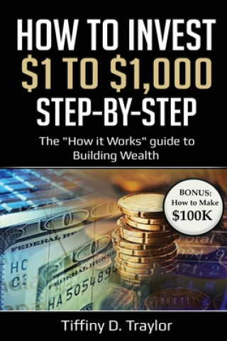 Buch How to Invest $1 to $1,000: The "How it Works" guide to Building Wealth Tiffiny Traylor