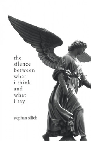 Książka Silence Between What I Think And What I Say Stephan Silich