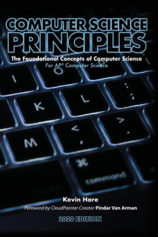 Kniha Computer Science Principles: The Foundational Concepts of Computer Science - For AP(R) Computer Science Principles Kevin P. Hare