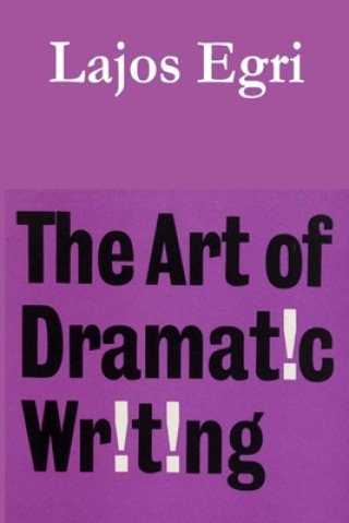 Kniha The Art of Dramatic Writing Lajos Egri
