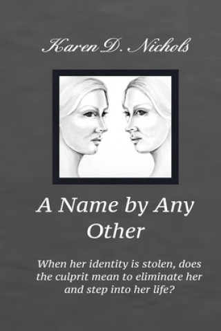 Carte A Name By any Other: When her identity is stolen, does the culprit mean to eliminate her and step into her identity? Karen Diane Nichols