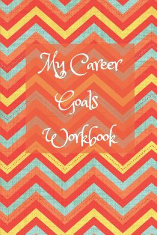 Kniha My Career Goals Workbook: Track Your Progress in Work, Training and Your Personal Life Wj Journals