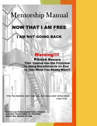 Livre Now that I Am Free, I am Not Going Back: The Prison Re-entry Course that Can Put a Stop to Recidivism Mrs Michele Cobb D. Cobb