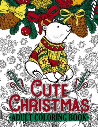 Kniha Cute Christmas Adult Coloring Book: Features 50 Original Images of Adorable Animals and Winter Floral Patterns on Single-Side Pages Color Fun Publishing