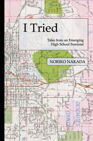 Książka I Tried: Tales of an Emerging High School Feminist Noriko Nakada