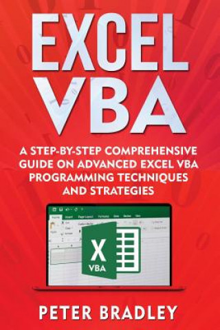 Kniha Excel VBA: A Step-By-Step Comprehensive Guide on Advanced Excel VBA Programming Techniques and Strategies Peter Bradley