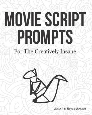 Книга Movie Script Prompts For the Creatively Insane: Issue #4: Bryan Bowers Surreylass Prompts
