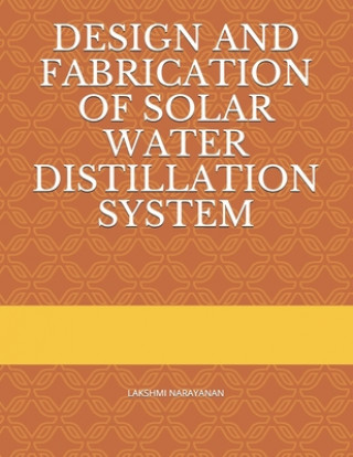 Kniha Design and Fabrication of Solar Water Distillation System Lakshmi Narayanan