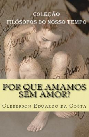 Kniha Por que amamos sem amor? Cleberson Eduardo Da Costa