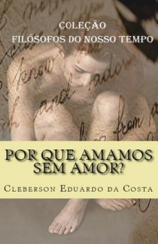 Knjiga Por que amamos sem amor? Cleberson Eduardo Da Costa