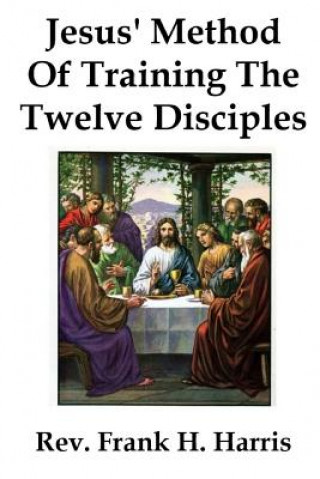 Kniha Jesus' Method of Training the 12 Disciples Daniel Leonard Harris