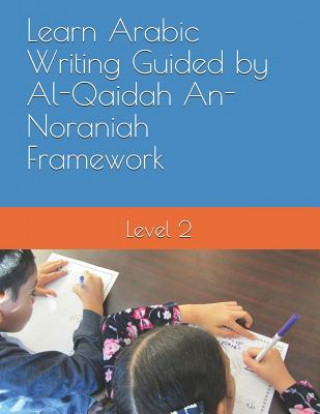 Книга Learn Arabic Writing Guided by Al-Qaidah An-Noraniah Framework: Level 2 N. Elkhadragy