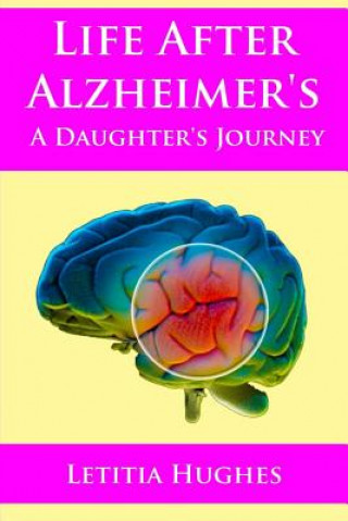 Kniha Life After Alzheimer's A Daughter's Journey Letitia Hughes