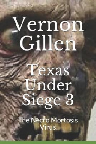 Kniha Texas Under Siege 3: The Necro Mortosis Virus Vernon Gillen