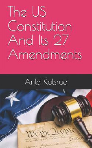 Könyv The Us Constitution and Its 27 Amendments Arild Kolsrud