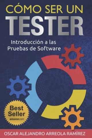 Kniha Cómo ser un Tester: Introducción a las Pruebas de Software Oscar Alejandro Arreola Ramirez