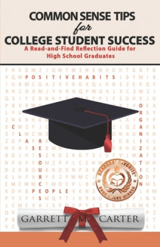 Book Common Sense Tips for College Student Success: A Read-and-Find Reflection Guide for High School Graduates Garrett M. Carter