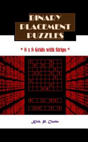 Kniha Binary Placement Puzzles: 8 x 8 Grids with Strips Kirk Patrick Clarke