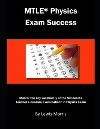 Kniha Mtle Physics Exam Success: Master the Key Vocabulary of the Minnesota Teacher License Examination in Physics Lewis Morris