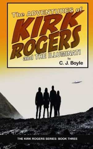 Könyv Adventures of Kirk Rogers and The Illuminati C. J. Boyle