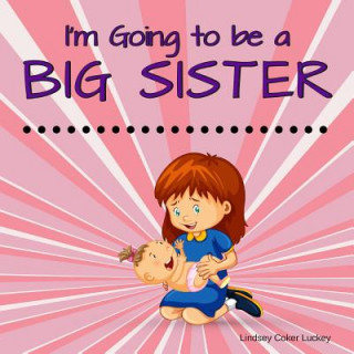 Kniha I'm Going to be a Big Sister Lindsey Coker Luckey