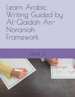 Книга Learn Arabic Writing Guided by Al-Qaidah An-Noraniah Framework: Level 3 N. Elkhadragy