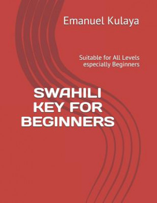 Carte Swahili Key for Beginners: Suitable for All Levels Especially Beginners Emanuel Michael Kulaya