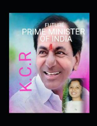 Kniha Kcr - The Future Prime Minister of India: New Hope to Indian Politics Uma Sridhar Arelli