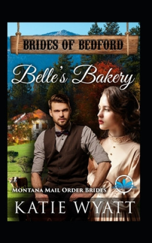 Książka Belle's Bakery: Montana Mail order Brides Katie Wyatt