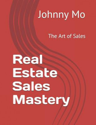 Carte Real Estate Sales Mastery: The Art of Sales John Moscillo