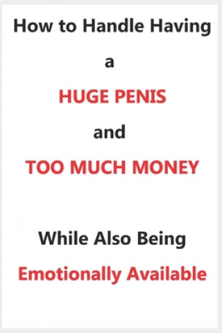 Carte How To Handle Having a Huge Penis And Too Much Money While Also Being Emotionally Available Hillary Swanson