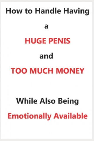 Knjiga How To Handle Having a Huge Penis And Too Much Money While Also Being Emotionally Available Hillary Swanson