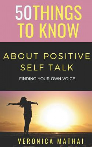 Carte 50 Things to Know about Positive Self Talk: Finding Your Own Voice 50 Things to Know