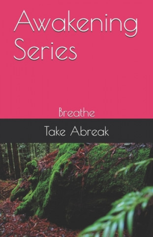 Kniha Awakening Series: Breathe Take Abreak