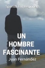 Kniha Spanish For Beginners: Un hombre fascinante Juan Fernandez